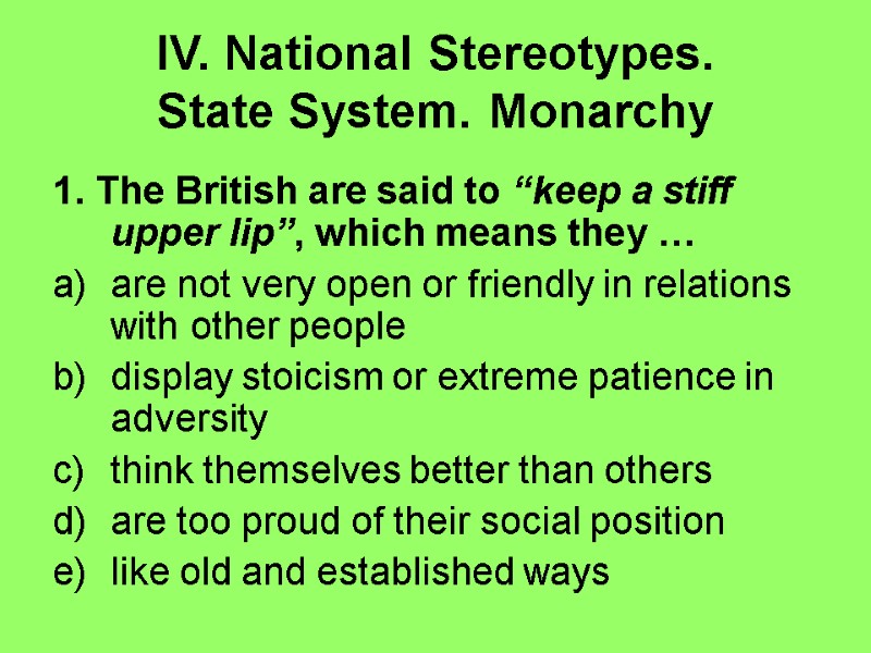 IV. National Stereotypes. State System. Monarchy 1. The British are said to “keep a